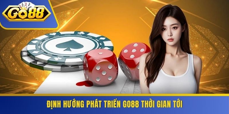 Định hướng phát triển GO88 thời gian tới