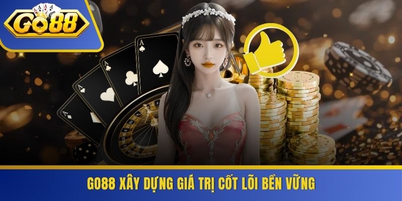 GO88 xây dựng giá trị cốt lõi bền vững