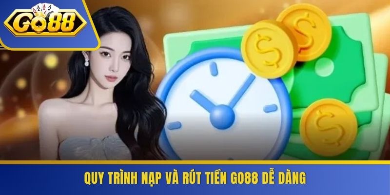 Quy trình nạp và rút tiền GO88 dễ dàng